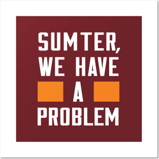 SUMTER, WE HAVE A PROBLEM Posters and Art